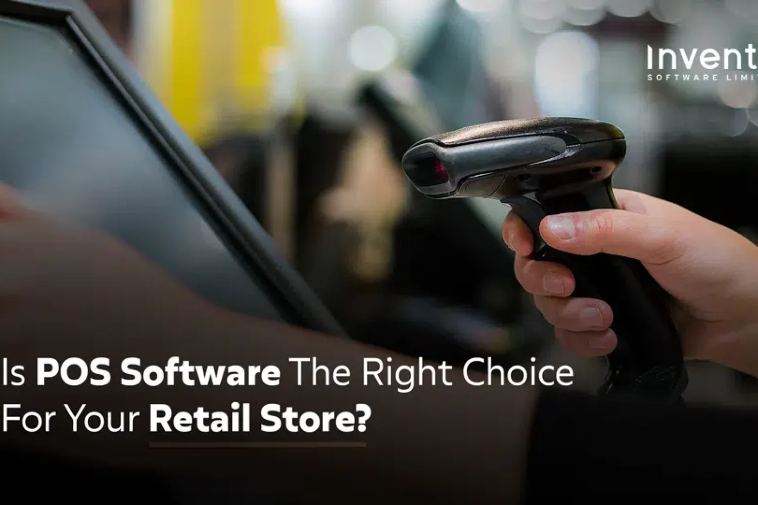 Is POS Software the Right Choice for Your Retail Store